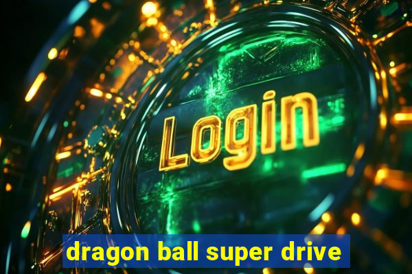 dragon ball super drive